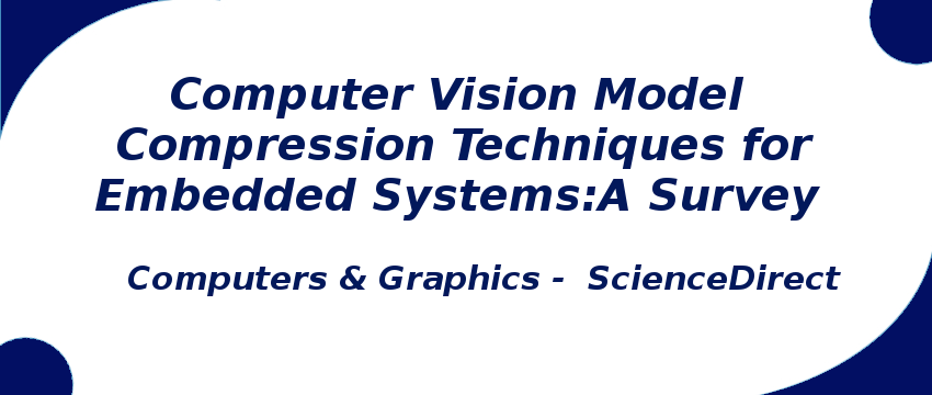 computer-vision-model-compression-techniques-for-embedded-systems-a-survey.png
