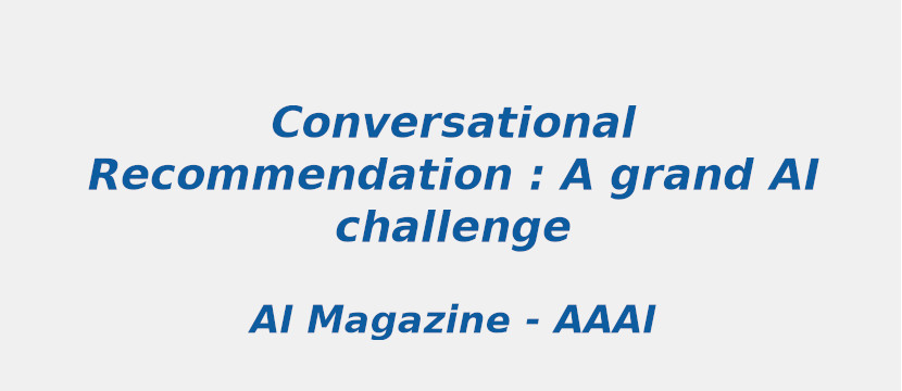 Conversational Recommendation:A Grand Ai Challenge