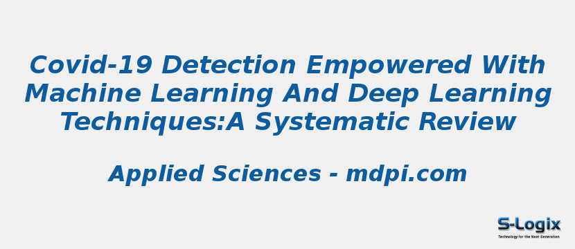 Covid-19 Detection Empowered With Machine Learning And Deep Learning Techniques:A Systematic Review