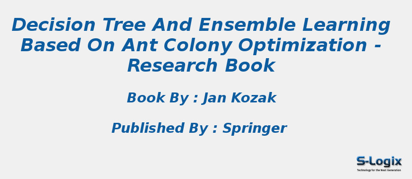 Decision Tree And Ensemble Learning Based On Ant Colony Optimization - Research Book