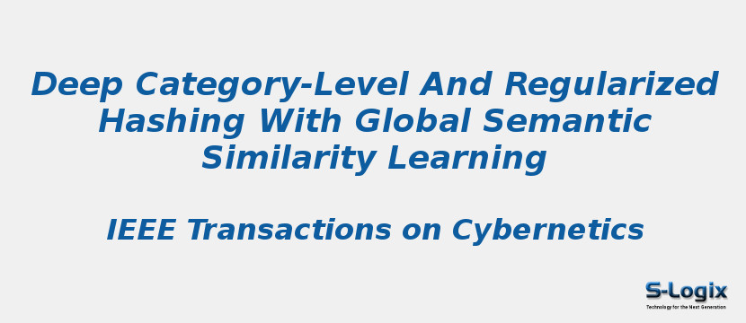 Deep Category-Level And Regularized Hashing With Global Semantic Similarity Learning