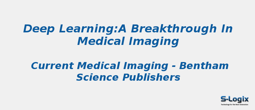 Deep Learning:A Breakthrough In Medical Imaging