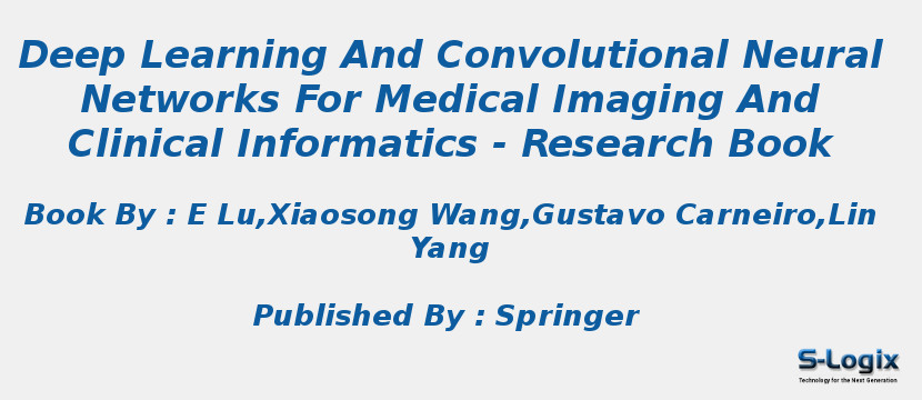 Deep Learning And Convolutional Neural Networks For Medical Imaging And Clinical Informatics - Research Book