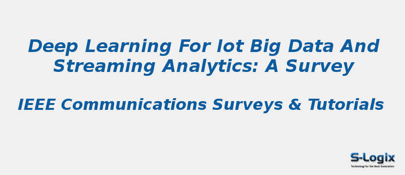 Deep Learning For Iot Big Data And Streaming Analytics: A Survey