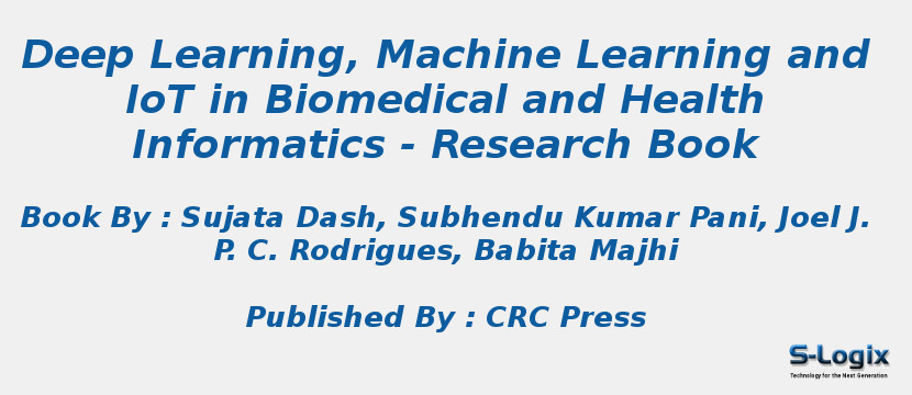Deep Learning, Machine Learning and IoT in Biomedical and Health Informatics - Research Book