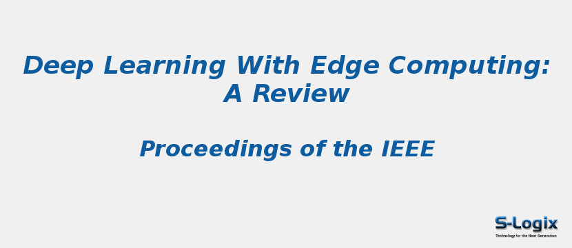 Deep Learning With Edge Computing: A Review