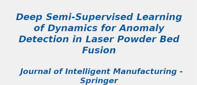 deep-semi-supervised-learning-of-dynamics-for-anomaly-detection-in-laser-powder-bed-fusion.jpg