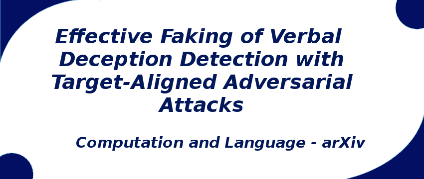 effective-faking-of-verbal-deception-detection-with-target-aligned-adversarial-attacks.png