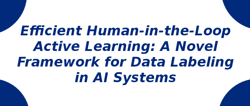 efficient-human-in-the-loop-active-learning-a-novel-framework-for-data-labeling-in-ai-systems.png