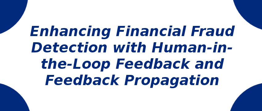 enhancing-financial-fraud-detection-with-human-in-the-loop-feedback-and-feedback-propagation.png