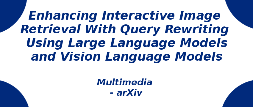 Interactive Image Retrieval With Query Rewriting using LLMs | S-Logix