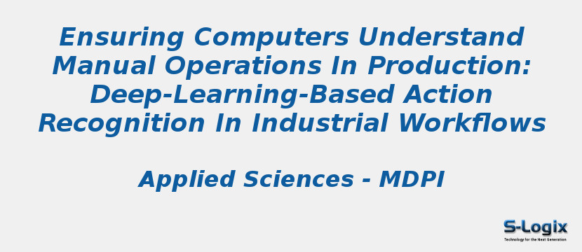 Ensuring Computers Understand Manual Operations In Production: Deep-Learning-Based Action Recognition In Industrial Workflows