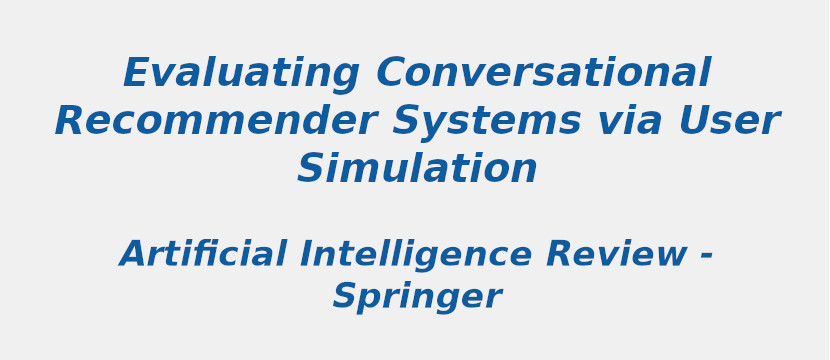 Evaluating Conversational Recommender Systems via User Simulation evaluating-conversational-recommender-systems-via-user-simulation.jpg