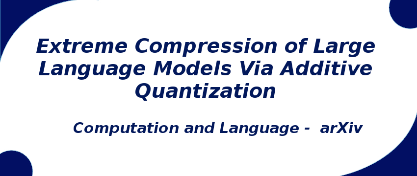 extreme-compression-of-large-language-models-via-additive-quantization.png
