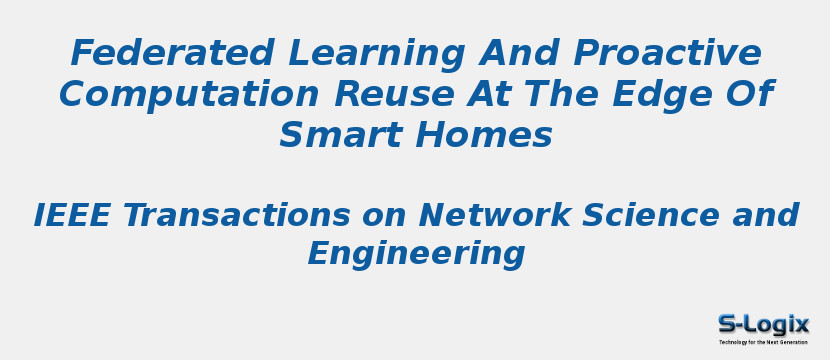 Federated Learning And Proactive Computation Reuse At The Edge Of Smart Homes