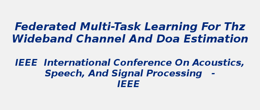 Federated multi-task learning for THz wideband channel and DoA estimation federated-multi-task-learning-for-thz.png