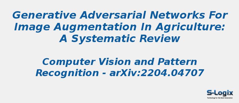 Generative Adversarial Networks For Image Augmentation In Agriculture: A Systematic Review