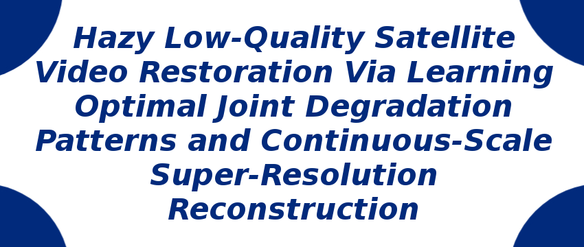 hazy-low-quality-satellite-video-restoration-via-learning.png