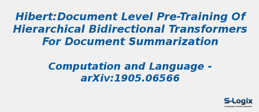 Hibert:Document Level Pre-Training Of Hierarchical Bidirectional Transformers For Document Summarization