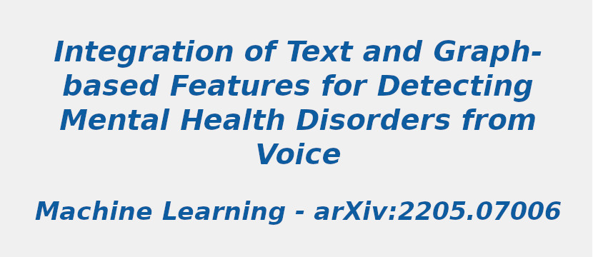 Integration Of Text And Graph-Based Features For Detecting Mental Health Disorders From Voice