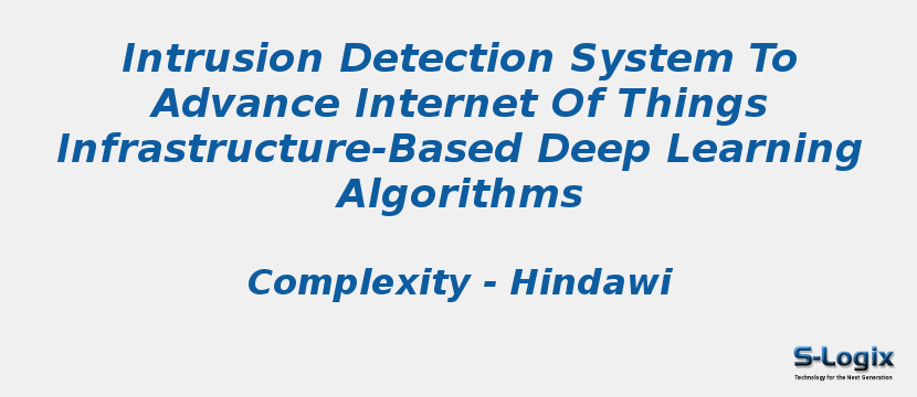 Intrusion Detection System To Advance Internet Of Things Infrastructure-Based Deep Learning Algorithms