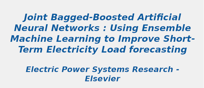 Joint Bagged-Boosted Artificial Neural Networks: Using Ensemble Machine Learning To Improve Short-Term Electricity Load Forecasting