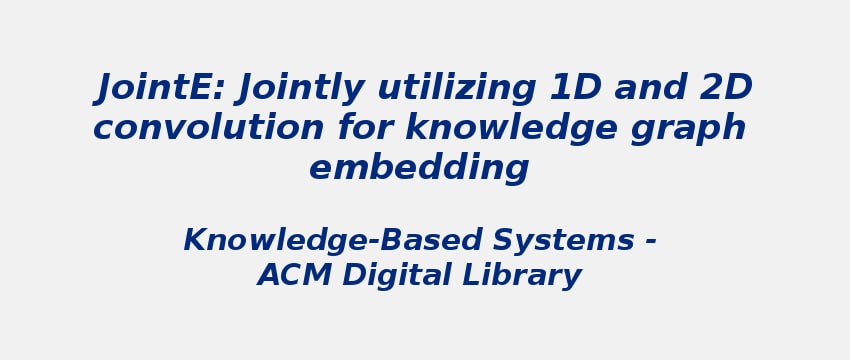 JointE: Jointly utilizing 1D and 2D convolution for knowledge graph embedding jointly-utilizing-1d-and-2d-convolution.jpg