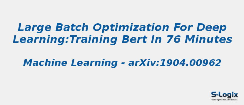 Large batch optimization for deep learning | S-Logix