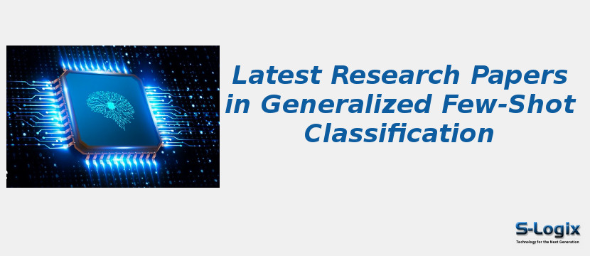 Latest Research Papers in Generalized Few-Shot Classification