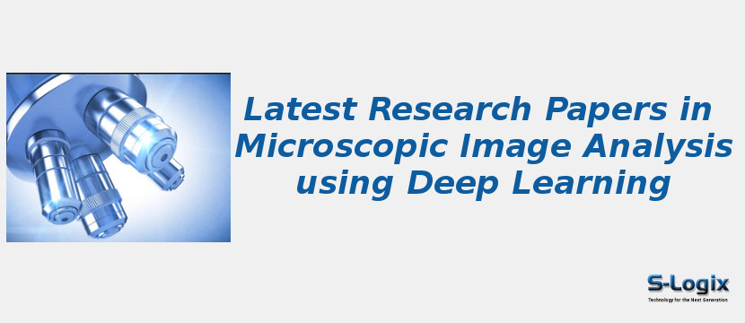 Latest Research Papers in Microscopic Image Analysis using Deep Learning