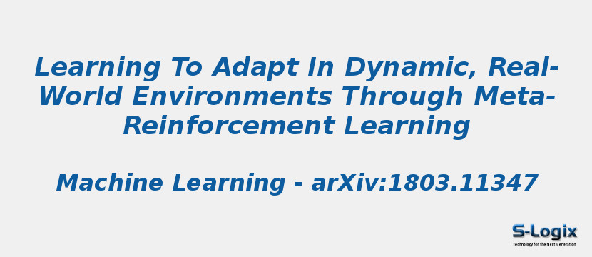 Learning To Adapt In Dynamic, Real-World Environments Through Meta-Reinforcement Learning