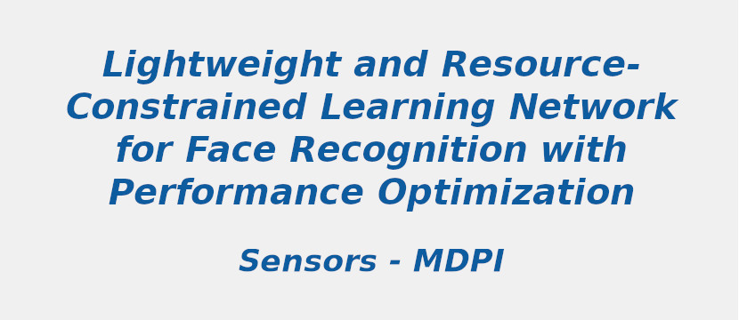 Lightweight and Resource Constrained Learning Network for Face Recognition with Performance Optimization lightweight-and-resource-constrained-learning-network-for-face-recognition-with-performance-optimization.jpg