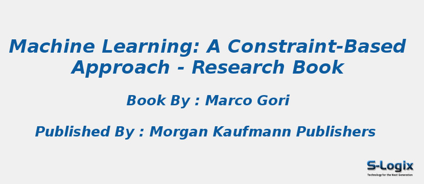 Machine Learning: A Constraint-Based Approach - Research Book