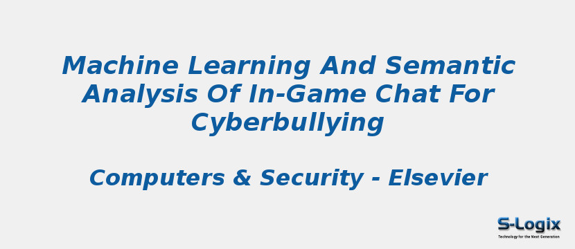 Machine Learning And Semantic Analysis Of In-Game Chat For Cyberbullying