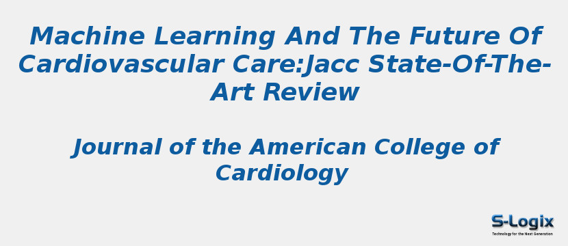 Machine Learning And The Future Of Cardiovascular Care:Jacc State-Of-The-Art Review