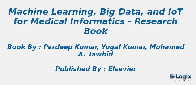 Machine Learning, Big Data, and IoT for Medical Informatics - Research Book