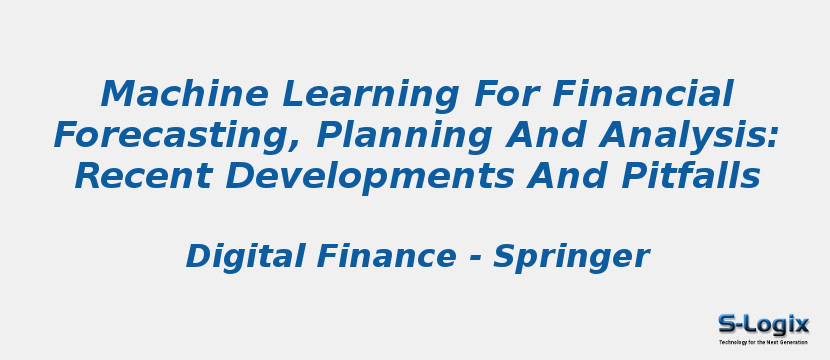 Machine Learning For Financial Forecasting, Planning And Analysis: Recent Developments And Pitfalls