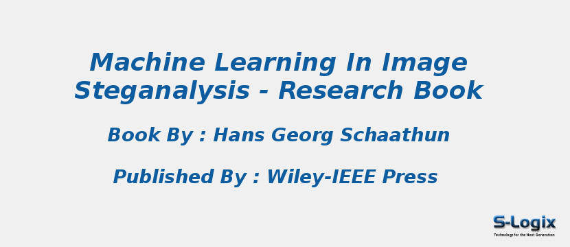 Machine Learning In Image Steganalysis - Research Book