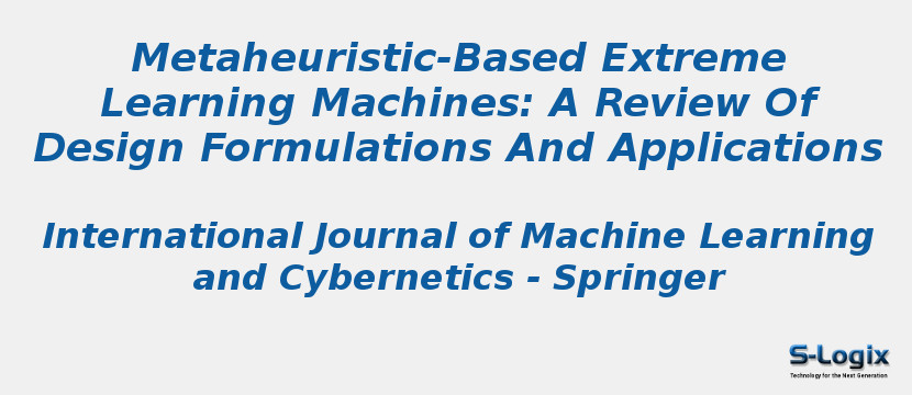 Metaheuristic-Based Extreme Learning Machines: A Review Of Design Formulations And Applications