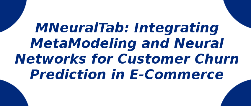 mneuraltab-integrating-metamodeling-and-neural-networks-for-customer-churn-prediction.png