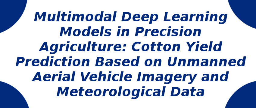 multimodal-deep-learning-models-in-precision-agriculture-cotton-yield-prediction.png