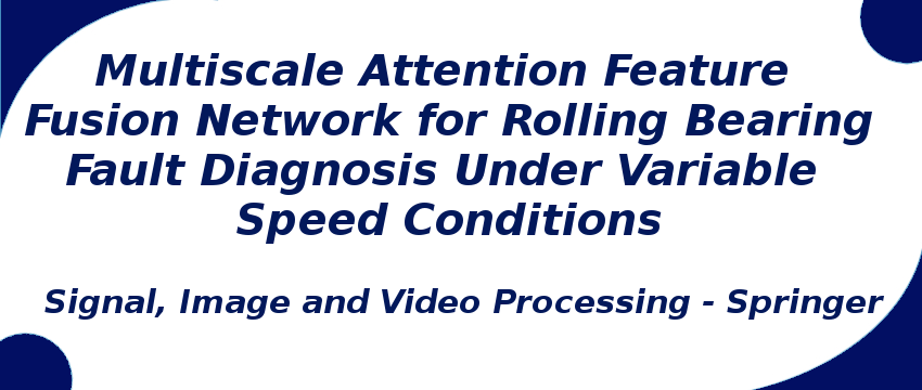 multiscale-attention-feature-fusion-network-for-rolling-bearing-fault-diagnosis.png