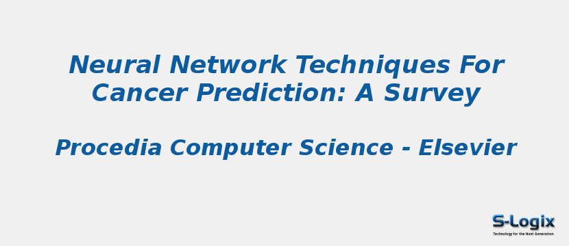 Neural Network Techniques For Cancer Prediction: A Survey