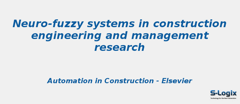 Neuro-fuzzy systems in construction engineering and management research Neuro-fuzzy systems in construction engineering and management research