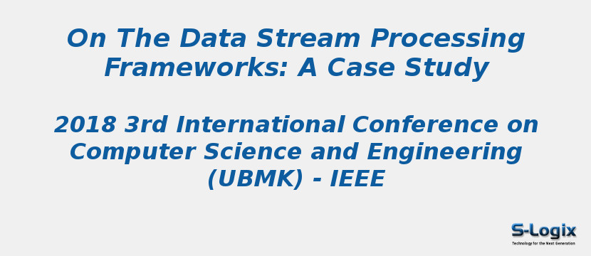 On the Data Stream Processing Frameworks: A Case Study | S-Logix