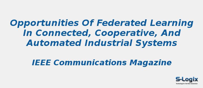 Opportunities Of Federated Learning In Connected, Cooperative, And Automated Industrial Systems