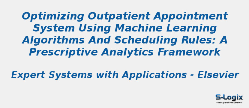Optimizing Outpatient Appointment System Using Machine Learning Algorithms And Scheduling Rules: A Prescriptive Analytics Framework Optimizing Outpatient Appointment System Using Machine Learning Algorithms And Scheduling Rules: A Prescriptive Analytics Framework