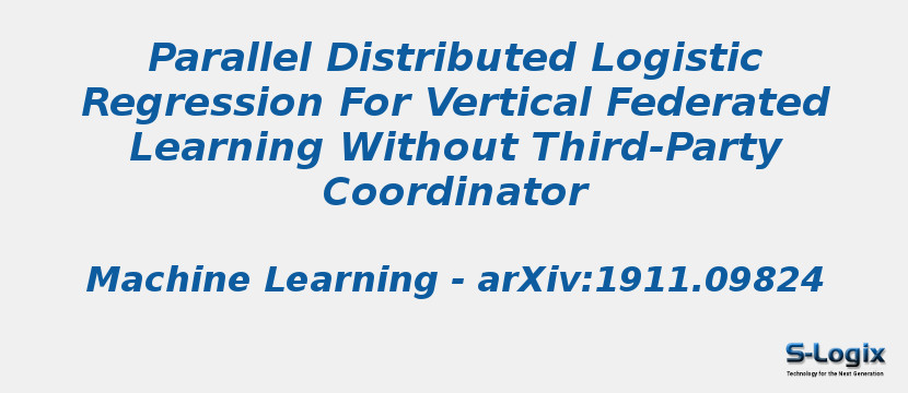 Parallel Distributed Logistic Regression For Vertical Federated Learning Without Third-Party Coordinator