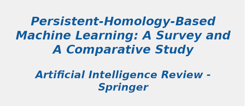 Persistent-homology-based machine learning: a survey and a comparative study Persistent-homology-based machine learning: a survey and a comparative study