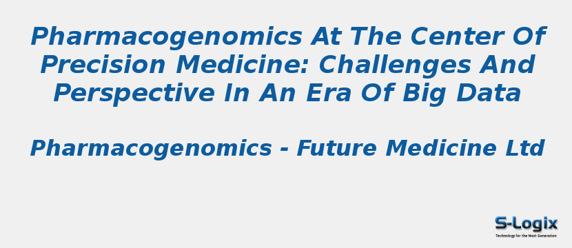 Pharmacogenomics At The Center Of Precision Medicine: Challenges And Perspective In An Era Of Big Data